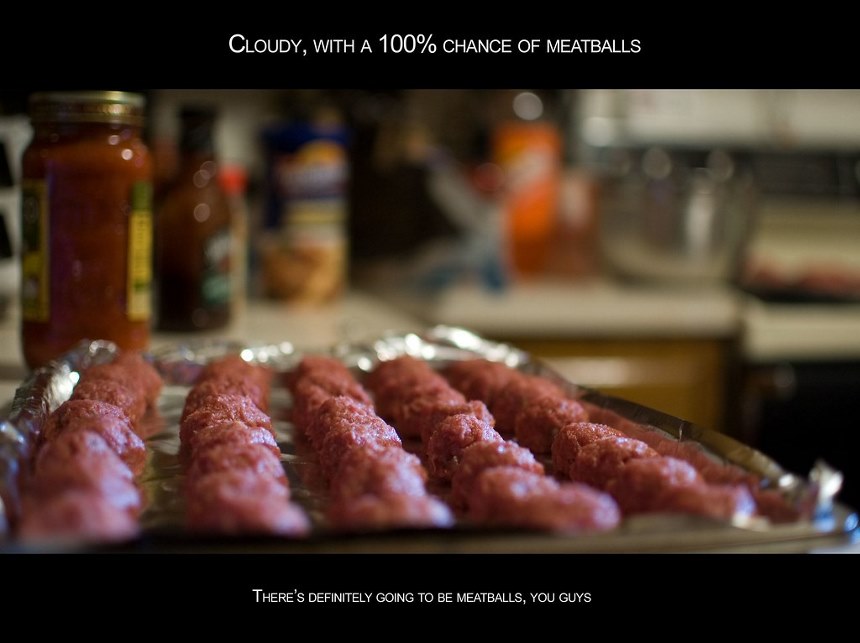 Cloudy with a 100% chance of meatballs | There's ...